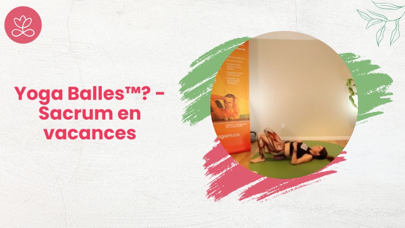 Jour 23. Yoga Balles™? - Sacrum en vacances avec Mireille Martel (59 min)